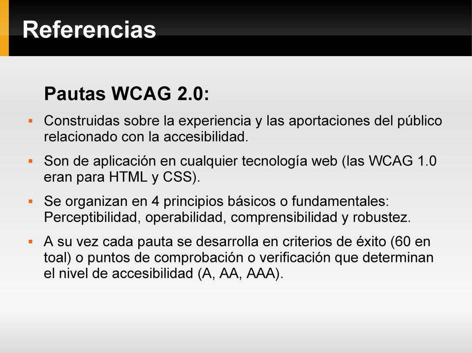 Son de aplicación en cualquier tecnología web (las WCAG 1.0 eran para HTML y CSS).
