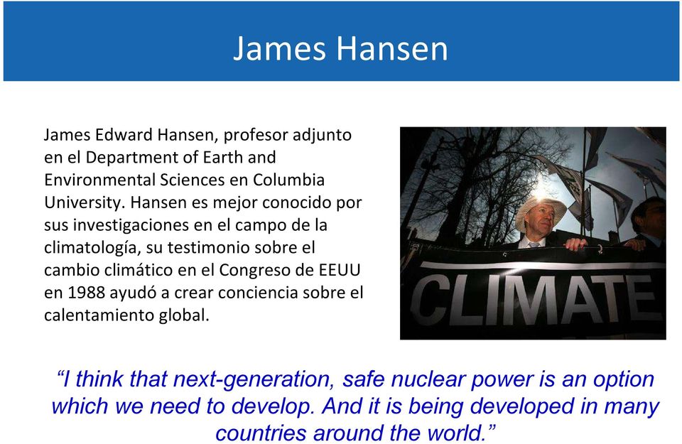 Hansen es mejor conocido por sus investigaciones en el campo de la climatología, su testimonio sobre el cambio climático