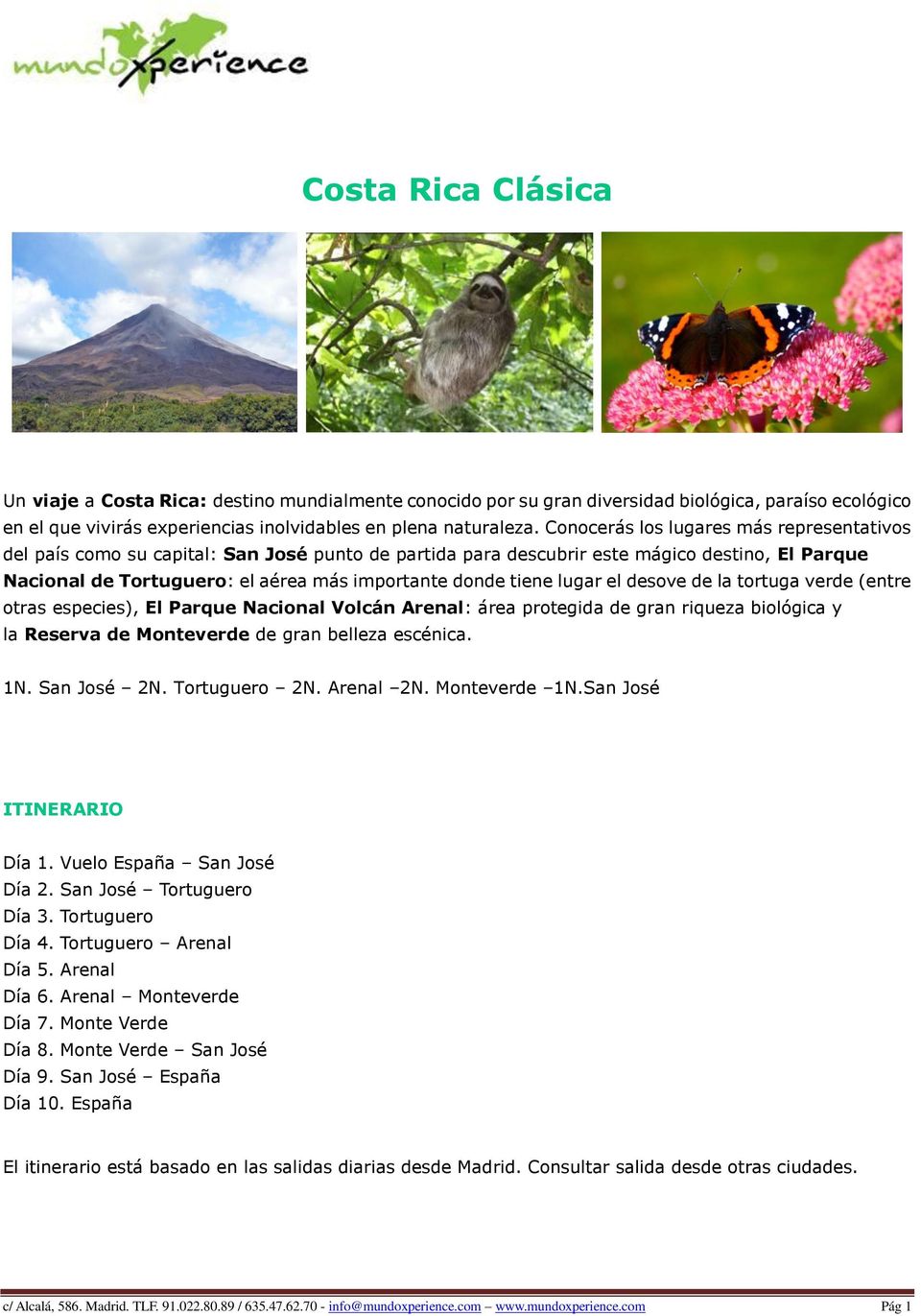 lugar el desove de la tortuga verde (entre otras especies), El Parque Nacional Volcán Arenal: área protegida de gran riqueza biológica y la Reserva de Monteverde de gran belleza escénica. 1N.