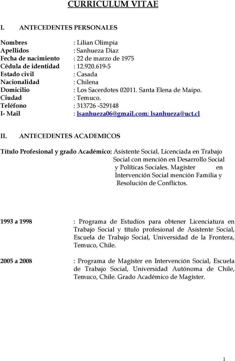 cl II. ANTECEDENTES ACADEMICOS Título Profesional y grado Académico: Asistente Social, Licenciada en Trabajo Social con mención en Desarrollo Social y Políticas Sociales.