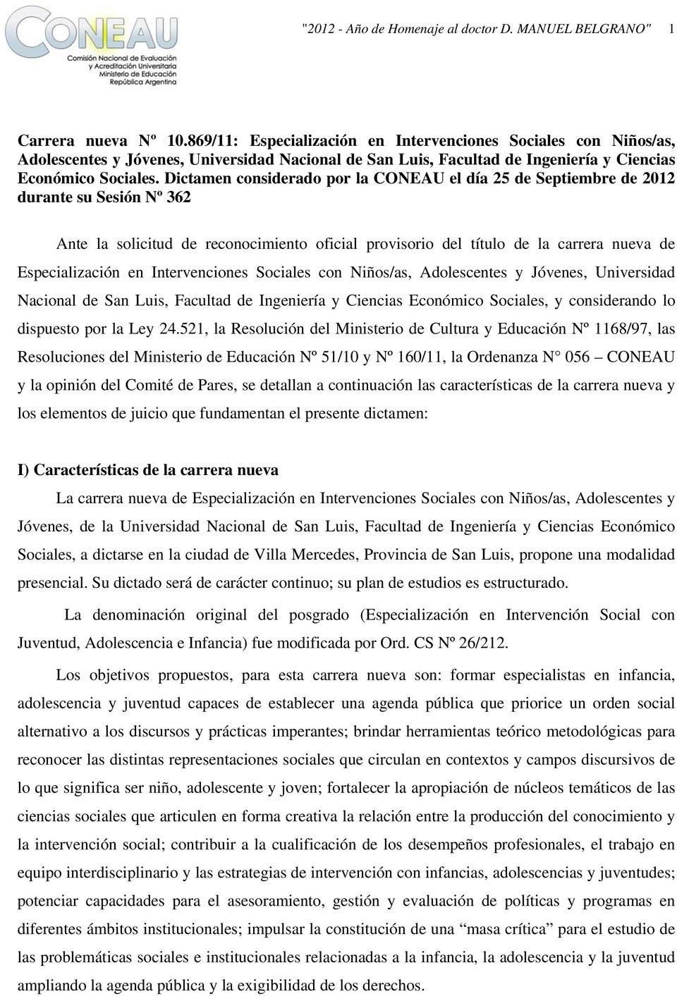 Dictamen considerado por la CONEAU el día 25 de Septiembre de 2012 durante su Sesión Nº 362 Ante la solicitud de reconocimiento oficial provisorio del título de la carrera nueva de Especialización en