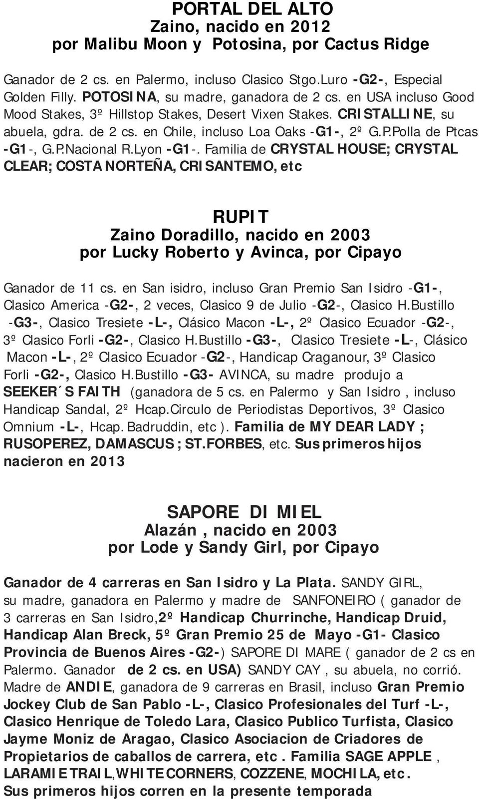 P.Nacional R.Lyon -G1-. Familia de CRYSTAL HOUSE; CRYSTAL CLEAR; COSTA NORTEÑA, CRISANTEMO, etc RUPIT Zaino Doradillo, nacido en 2003 por Lucky Roberto y Avinca, por Cipayo Ganador de 11 cs.