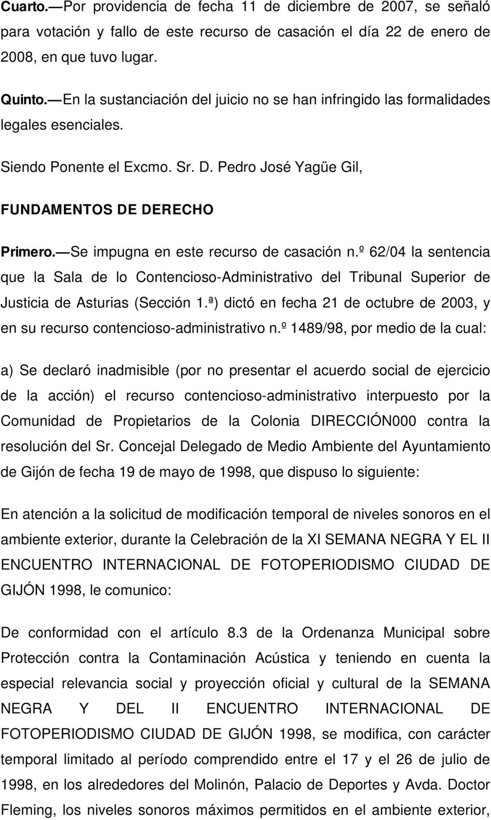 Se impugna en este recurso de casación n.º 62/04 la sentencia que la Sala de lo Contencioso-Administrativo del Tribunal Superior de Justicia de Asturias (Sección 1.