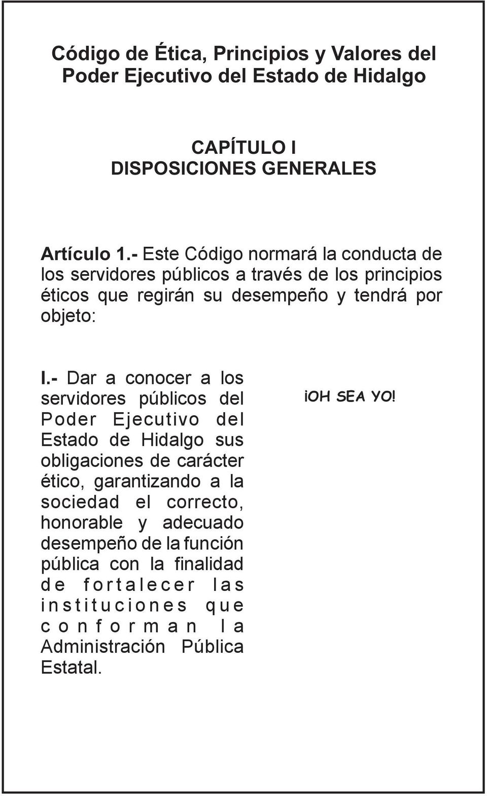 - Dar a conocer a los servidores públicos del Poder Ejecutivo del Estado de Hidalgo sus obligaciones de carácter ético, garantizando a la sociedad el