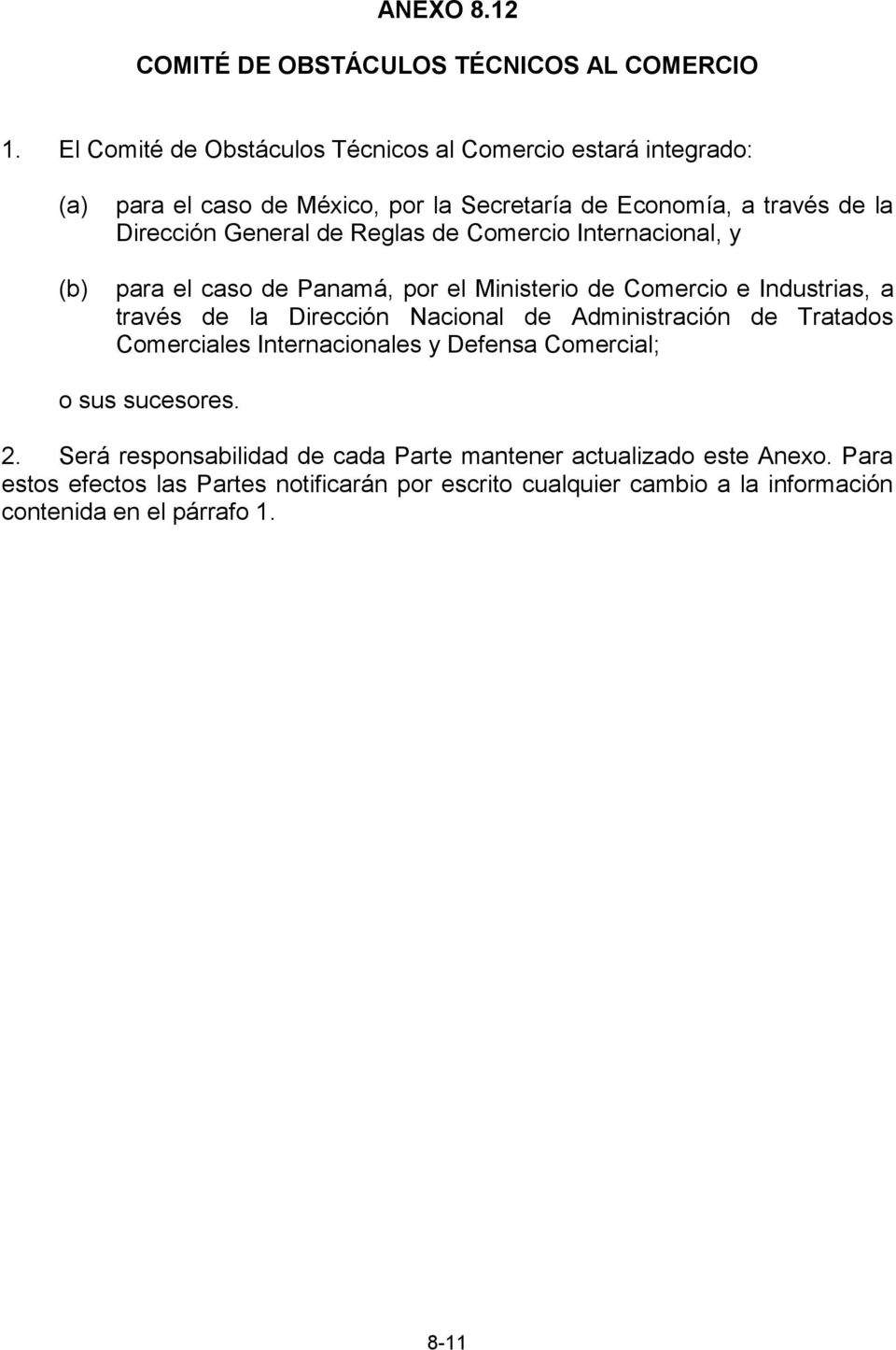 Reglas de Comercio Internacional, y para el caso de Panamá, por el Ministerio de Comercio e Industrias, a través de la Dirección Nacional de Administración de