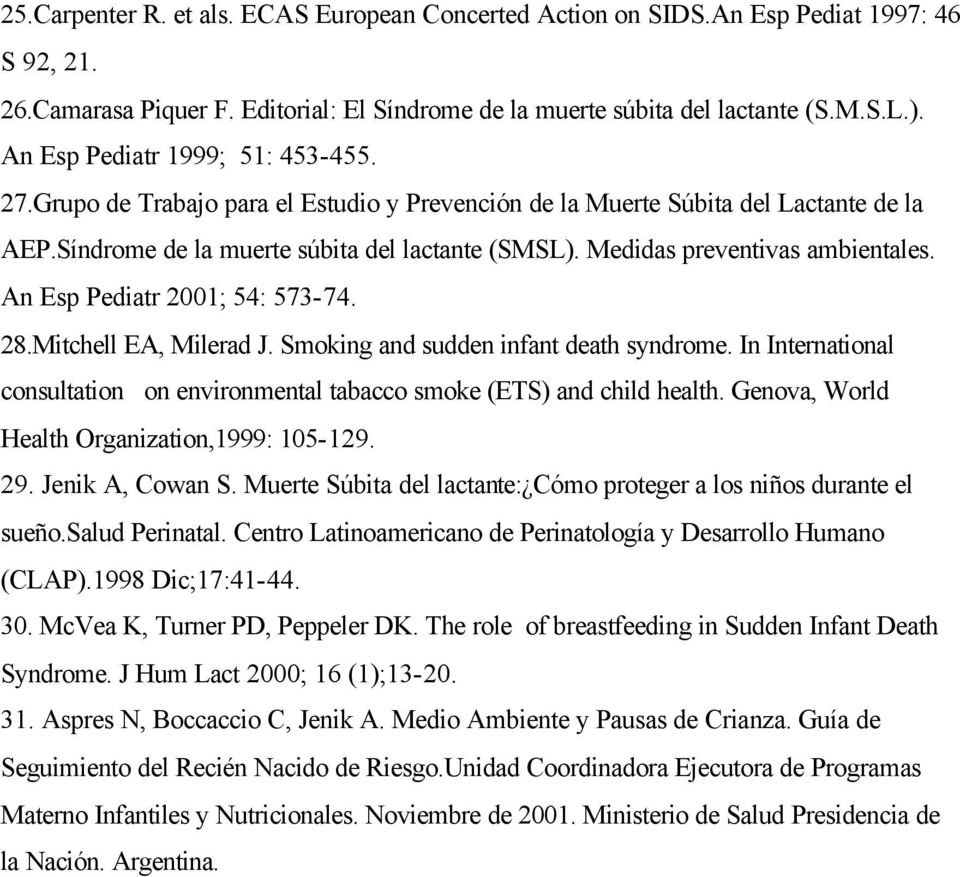Medidas preventivas ambientales. An Esp Pediatr 2001; 54: 573-74. 28.Mitchell EA, Milerad J. Smoking and sudden infant death syndrome.