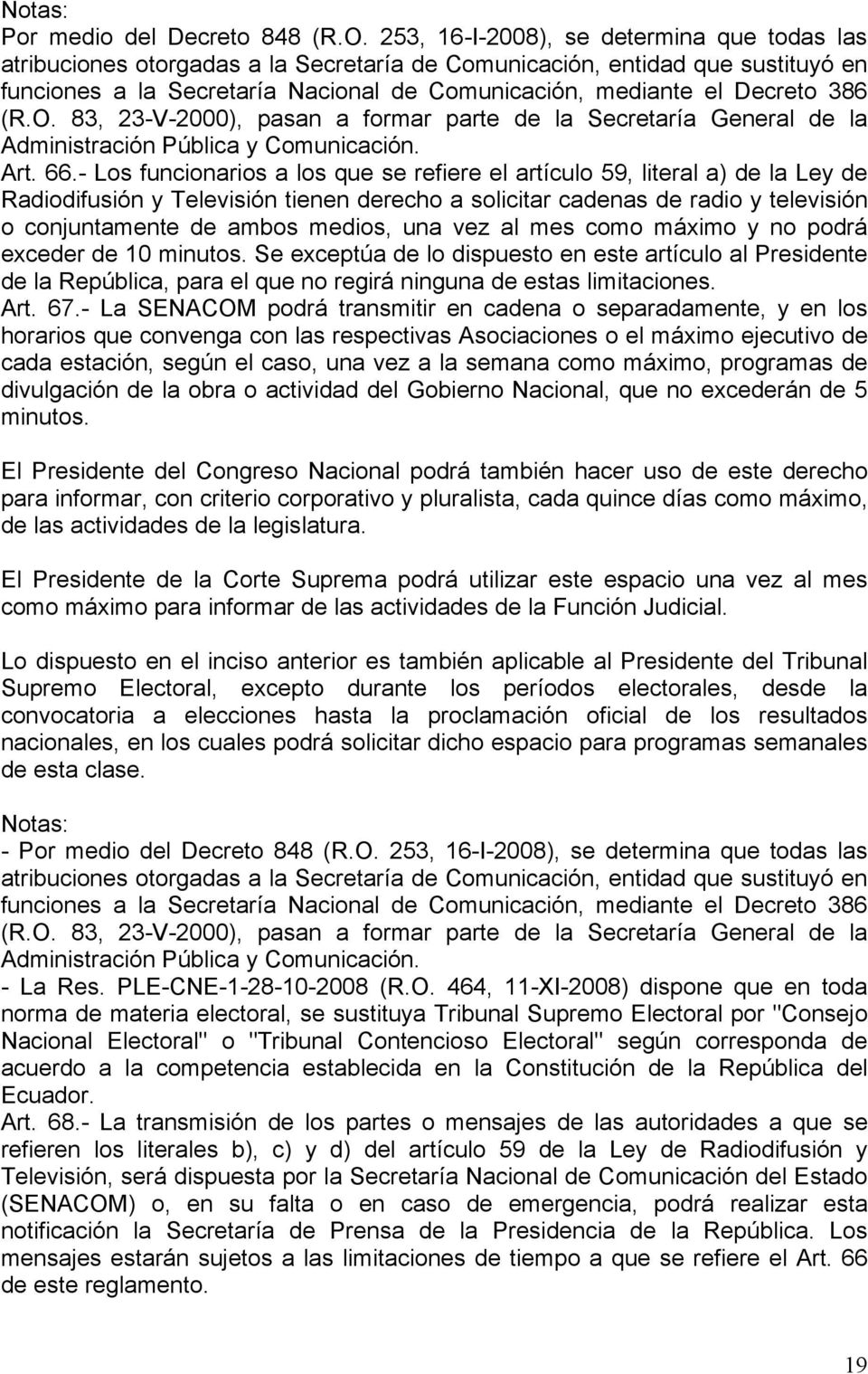 386 (R.O. 83, 23-V-2000), pasan a formar parte de la Secretaría General de la Administración Pública y Comunicación. Art. 66.
