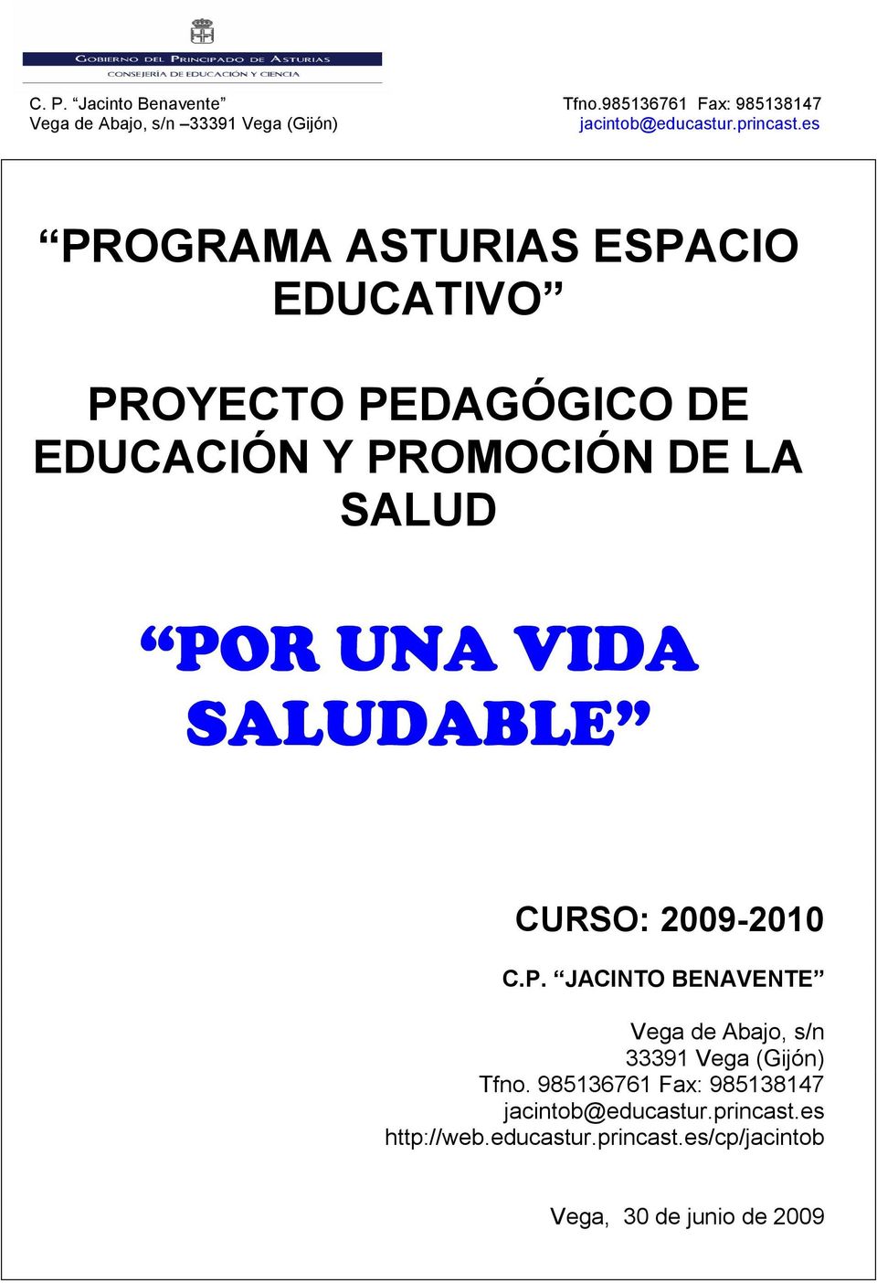 EDUCACIÓN Y PROMOCIÓN DE LA SALUD POR UNA VIDA SALUDABLE CURSO: 2009-2010 C.P. JACINTO BENAVENTE Vega de Abajo, s/n 33391 Vega (Gijón) Tfno.