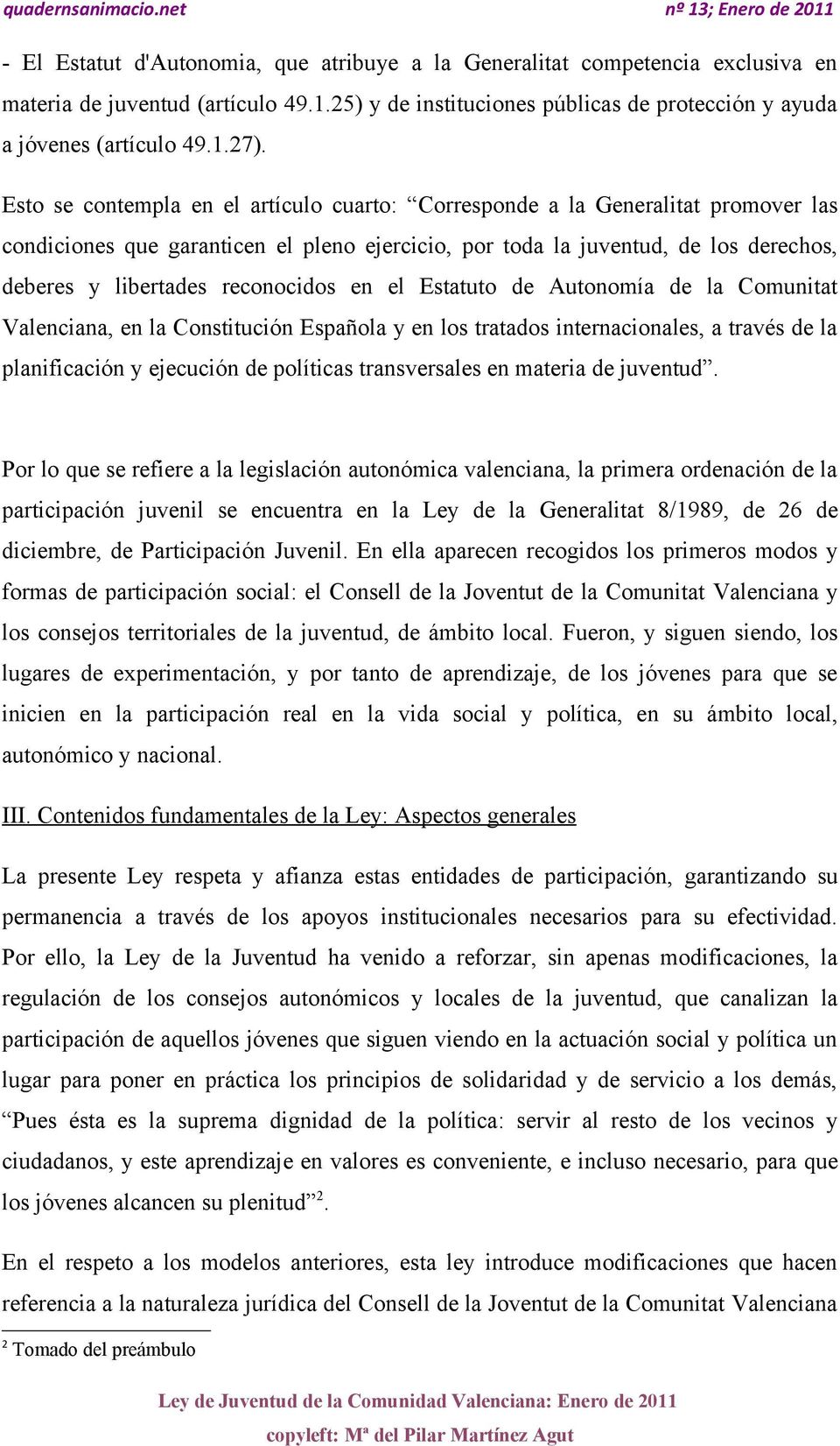 reconocidos en el Estatuto de Autonomía de la Comunitat Valenciana, en la Constitución Española y en los tratados internacionales, a través de la planificación y ejecución de políticas transversales