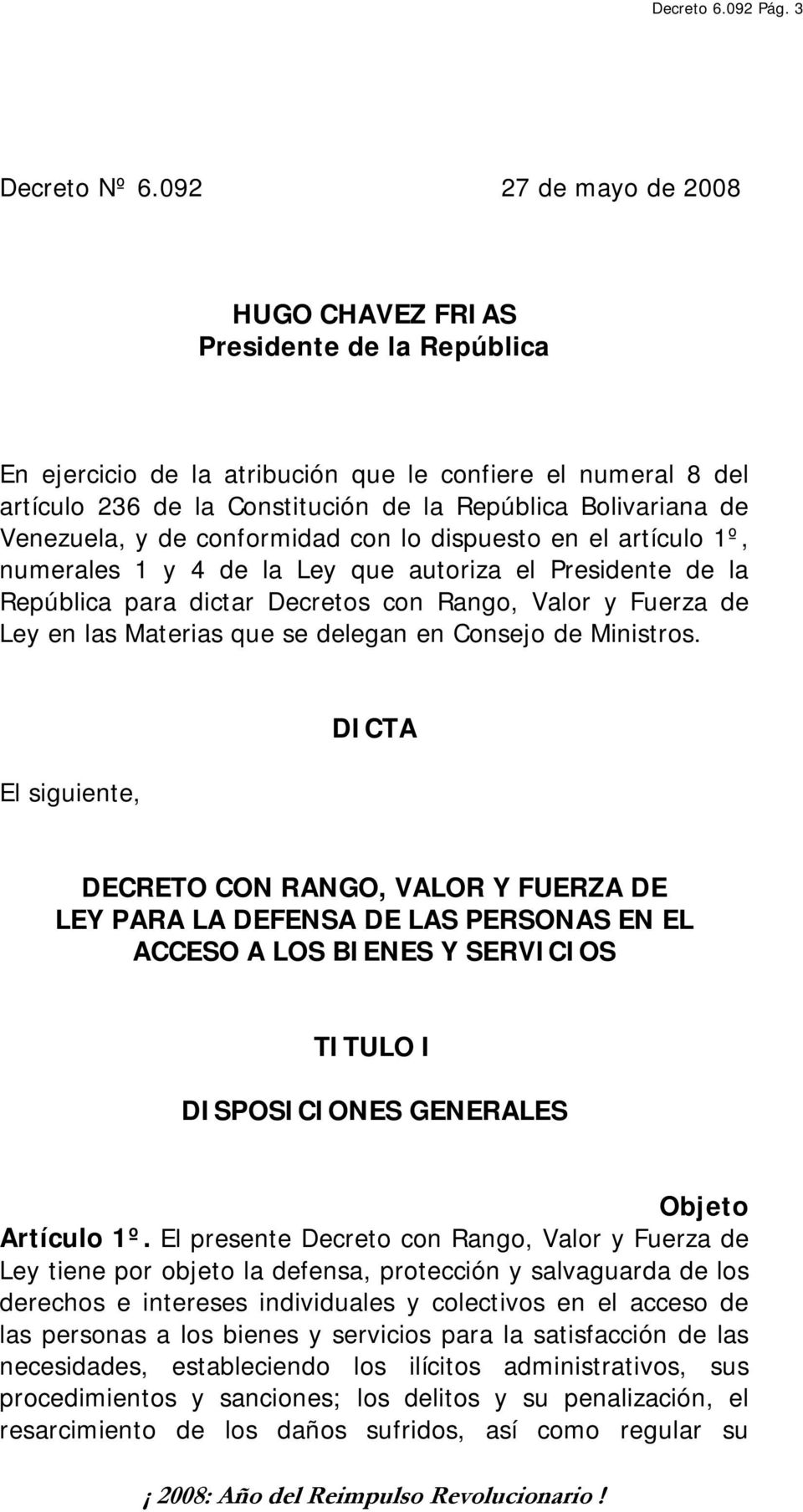 Venezuela, y de conformidad con lo dispuesto en el artículo 1º, numerales 1 y 4 de la Ley que autoriza el Presidente de la República para dictar Decretos con Rango, Valor y Fuerza de Ley en las