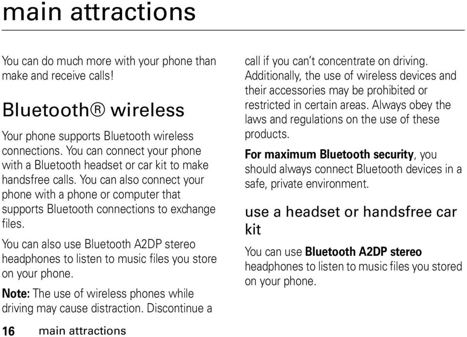 You can also use Bluetooth A2DP stereo headphones to listen to music files you store on your phone. Note: The use of wireless phones while driving may cause distraction.