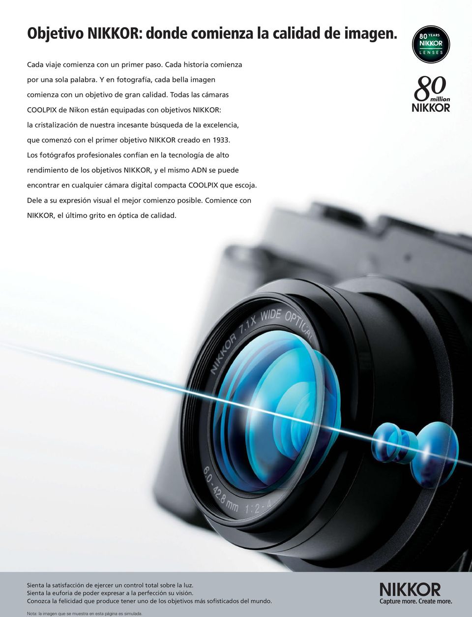 Todas las cámaras COOLPIX de Nikon están equipadas con objetivos NIKKOR: la cristalización de nuestra incesante búsqueda de la excelencia, que comenzó con el primer objetivo NIKKOR creado en 1933.