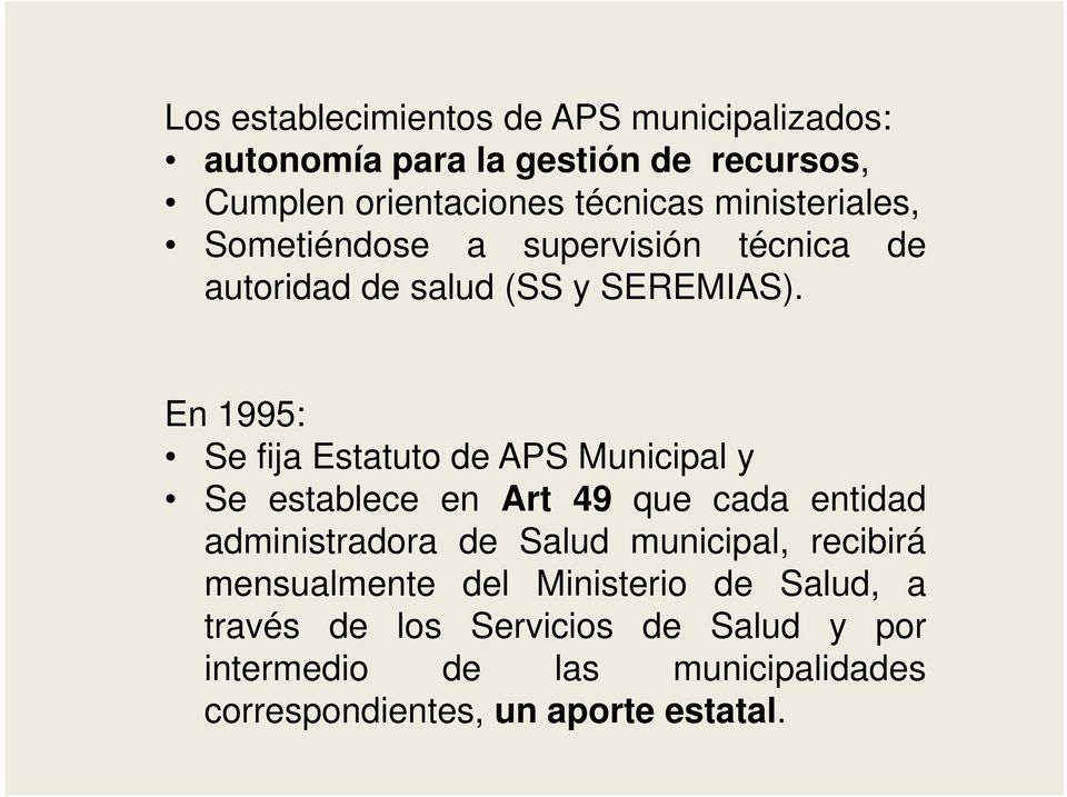En 1995: En 1995: Se fija Estatuto de APS Municipal y Se establece en Art 49 que cada entidad administradora de Salud
