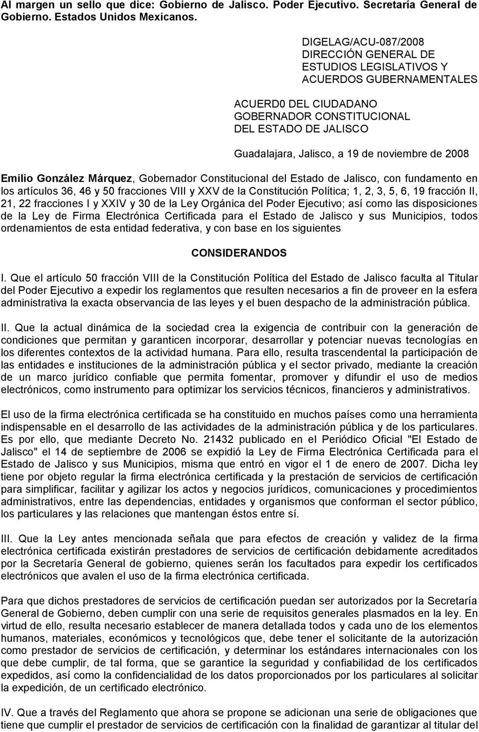 noviembre de 2008 Emilio González Márquez, Gobernador Constitucional del Estado de Jalisco, con fundamento en los artículos 36, 46 y 50 fracciones VIII y XXV de la Constitución Política; 1, 2, 3, 5,