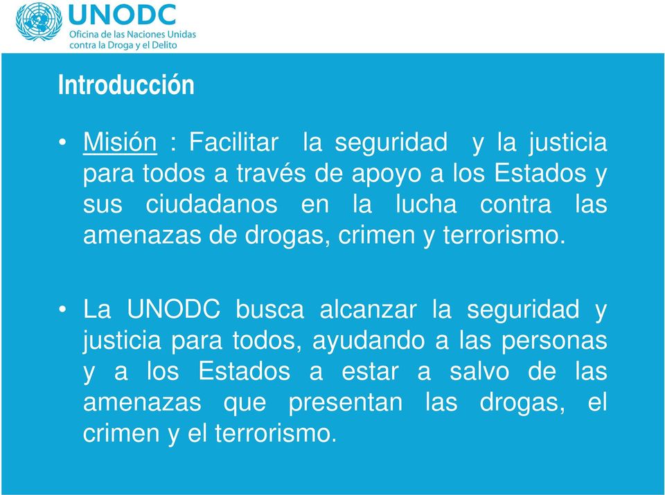 La UNODC busca alcanzar la seguridad y justicia para todos, ayudando a las personas y a los