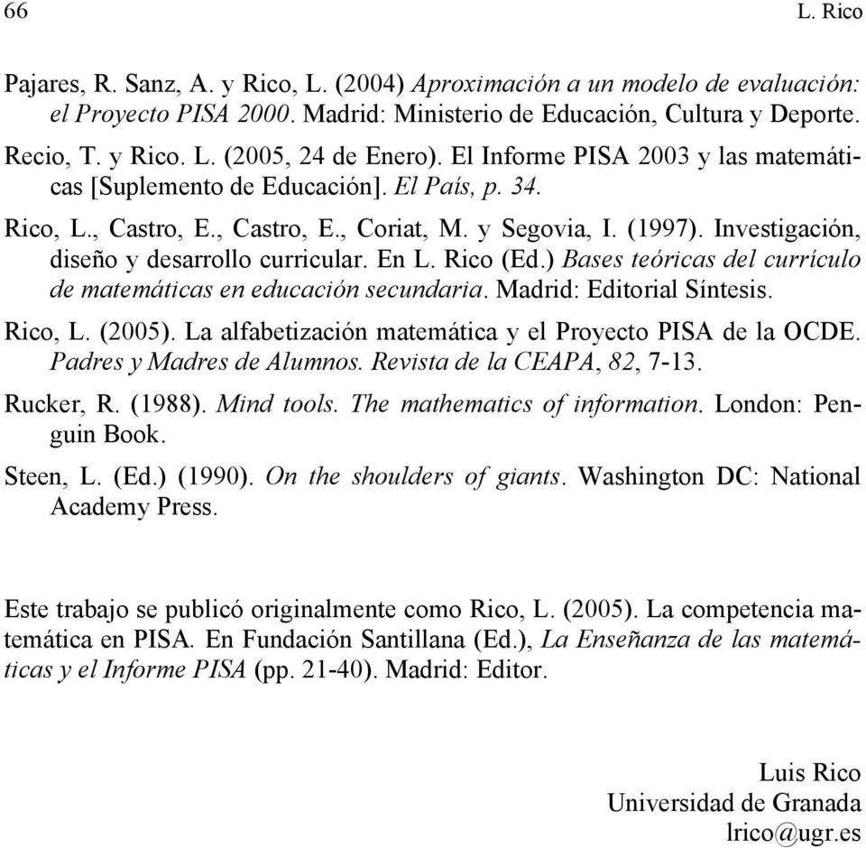 En L. Rico (Ed.) Bases teóricas del currículo de matemáticas en educación secundaria. Madrid: Editorial Síntesis. Rico, L. (2005). La alfabetización matemática y el Proyecto PISA de la OCDE.