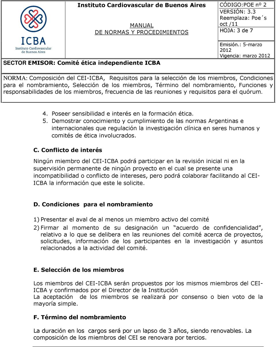 Conflicto de interés Ningún miembro del CEI-ICBA podrá participar en la revisión inicial ni en la supervisión permanente de ningún proyecto en el cual se presente una incompatibilidad o conflicto de