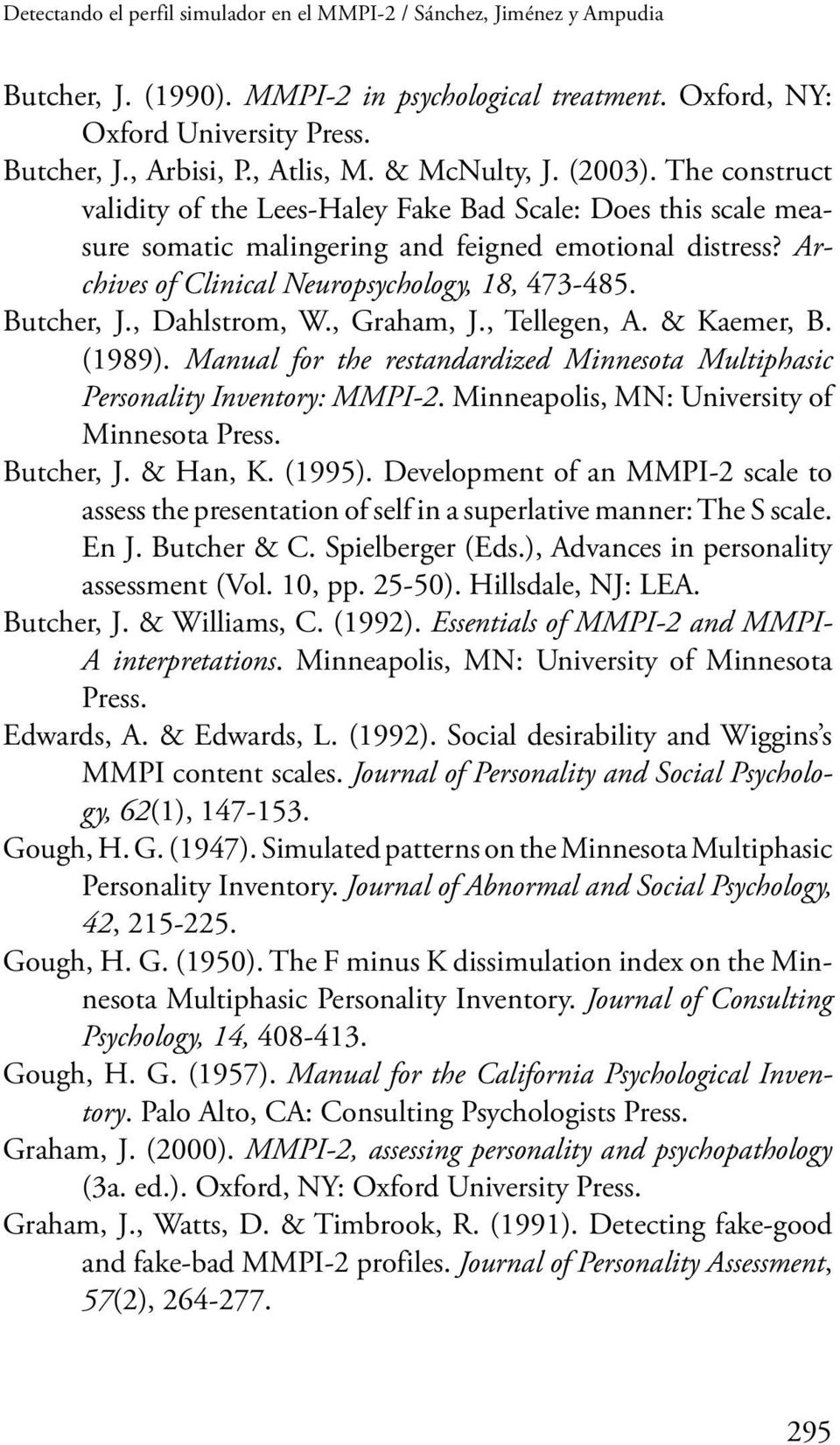 Archives of Clinical Neuropsychology, 18, 473-485. Butcher, J., Dahlstrom, W., Graham, J., Tellegen, A. & Kaemer, B. (1989).