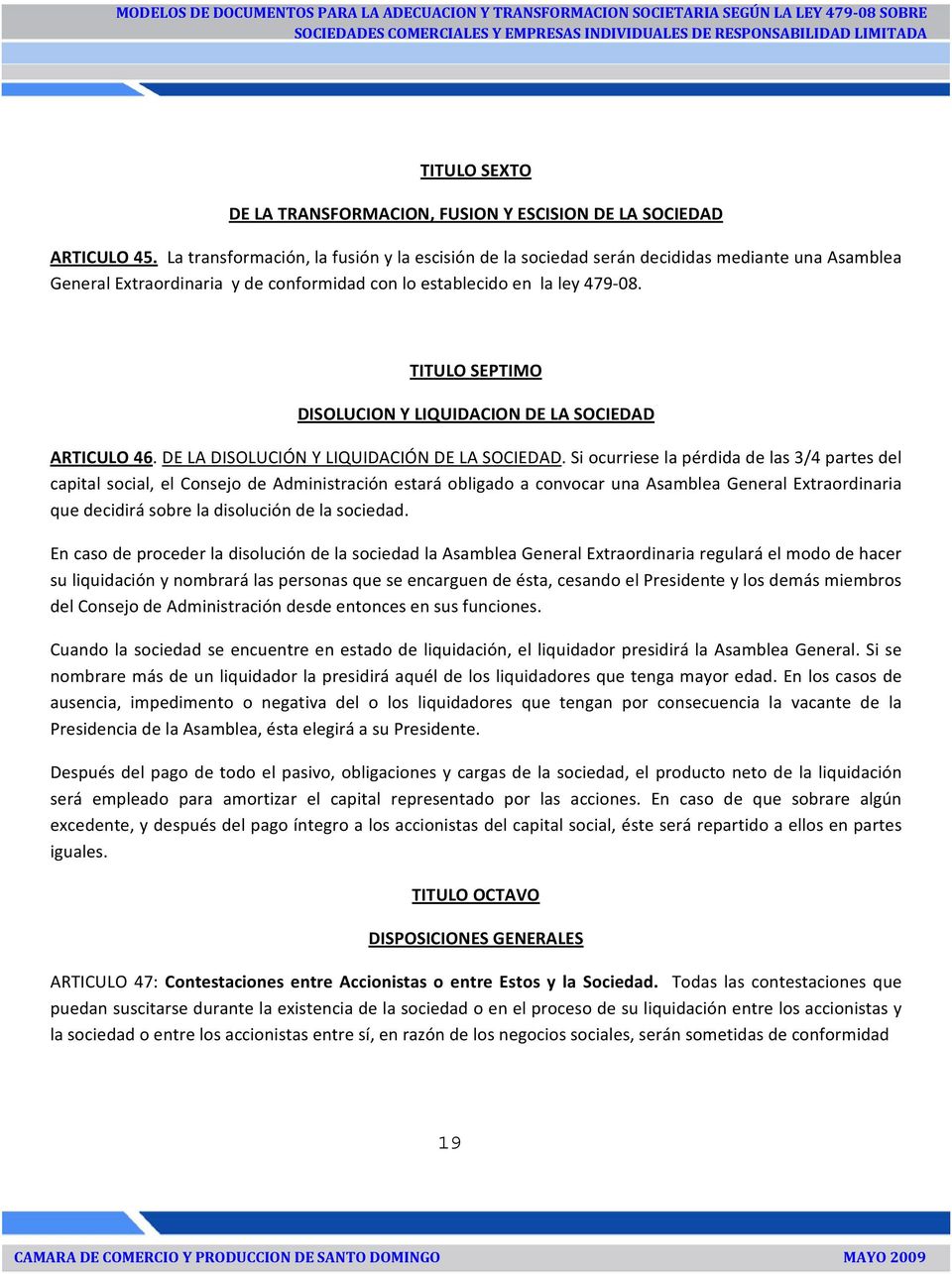 TITULO SEPTIMO DISOLUCION Y LIQUIDACION DE LA SOCIEDAD ARTICULO 46. DE LA DISOLUCIÓN Y LIQUIDACIÓN DE LA SOCIEDAD.