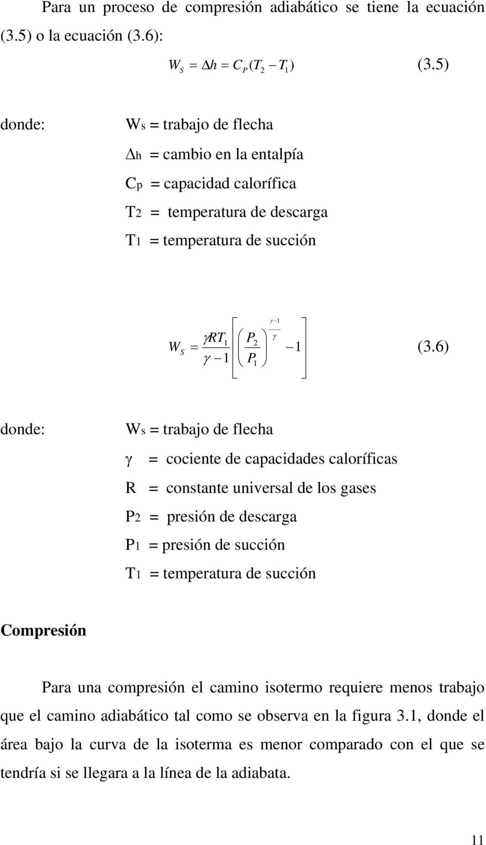 6) γ 1 donde: Ws = trabajo de flecha γ = cociente de capacidades caloríficas R = constante universal de los gases 2 = presión de descarga 1 = presión de succión T1 = temperatura de