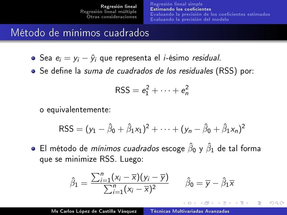 Se dene la suma de cuadrados de los residuales (RSS) por: o equivalentemente: RSS = e 2 1 + + e 2 n RSS = (y 1 ˆβ 0 + ˆβ 1 x 1 ) 2