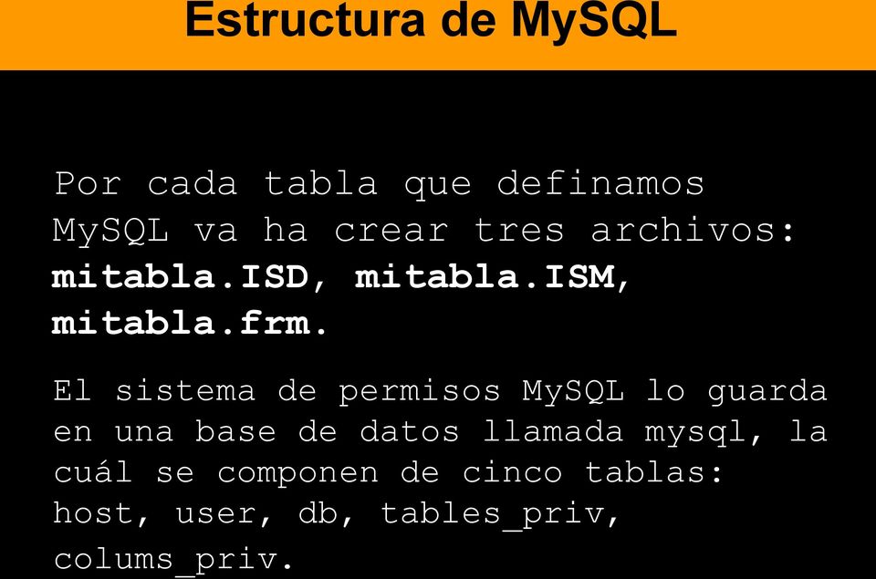 El sistema de permisos MySQL lo guarda en una base de datos llamada