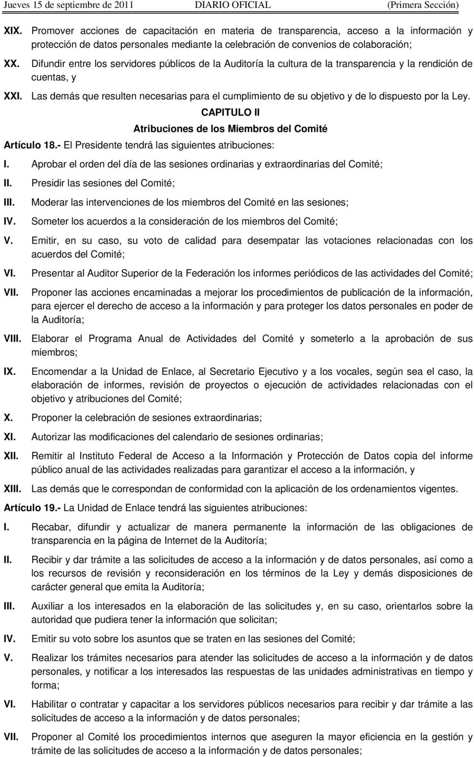dispuesto por la Ley. CAPITULO II Atribuciones de los Miembros del Comité Artículo 18.- El Presidente tendrá las siguientes atribuciones: I.