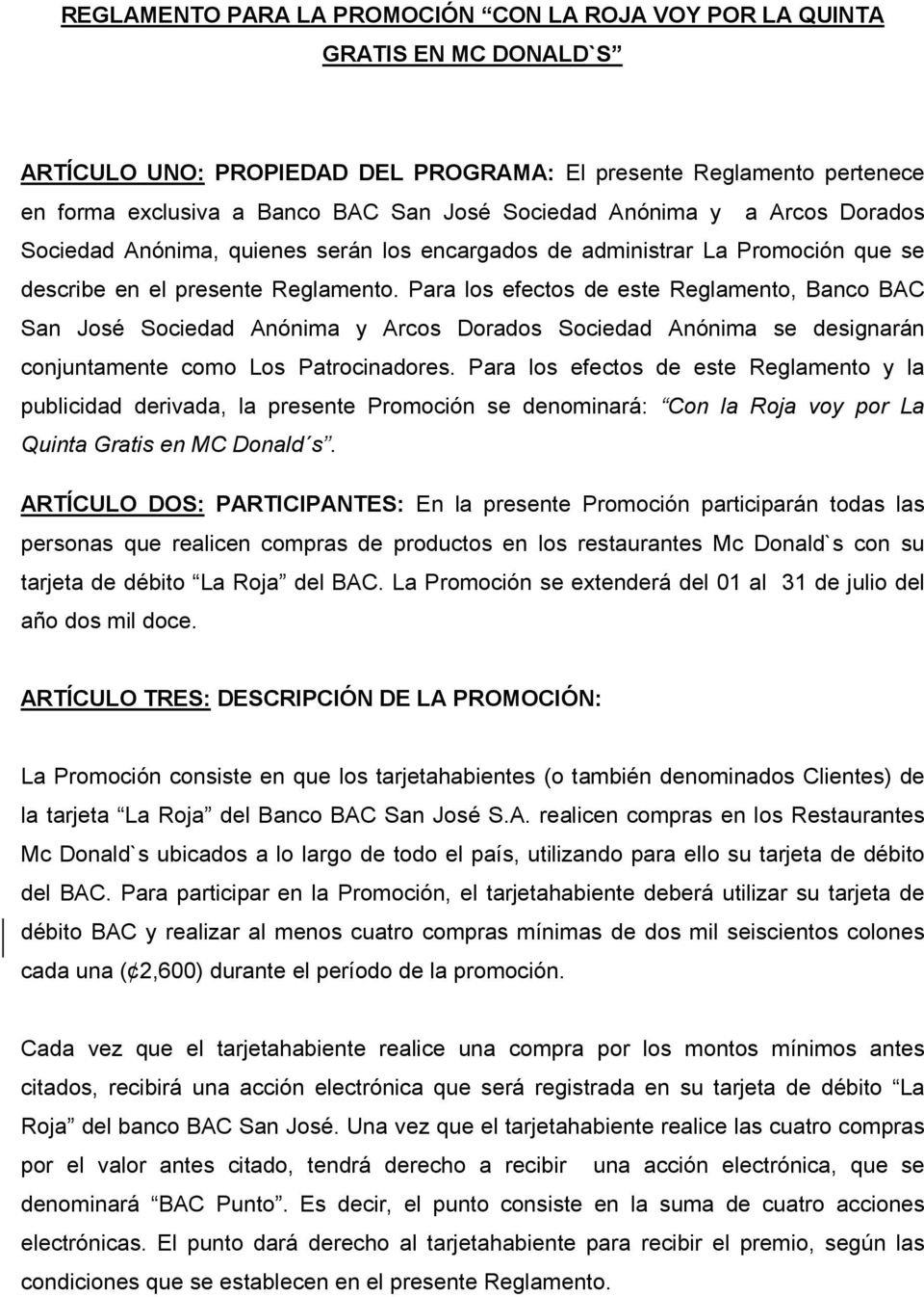 Para los efectos de este Reglamento, Banco BAC San José Sociedad Anónima y Arcos Dorados Sociedad Anónima se designarán conjuntamente como Los Patrocinadores.