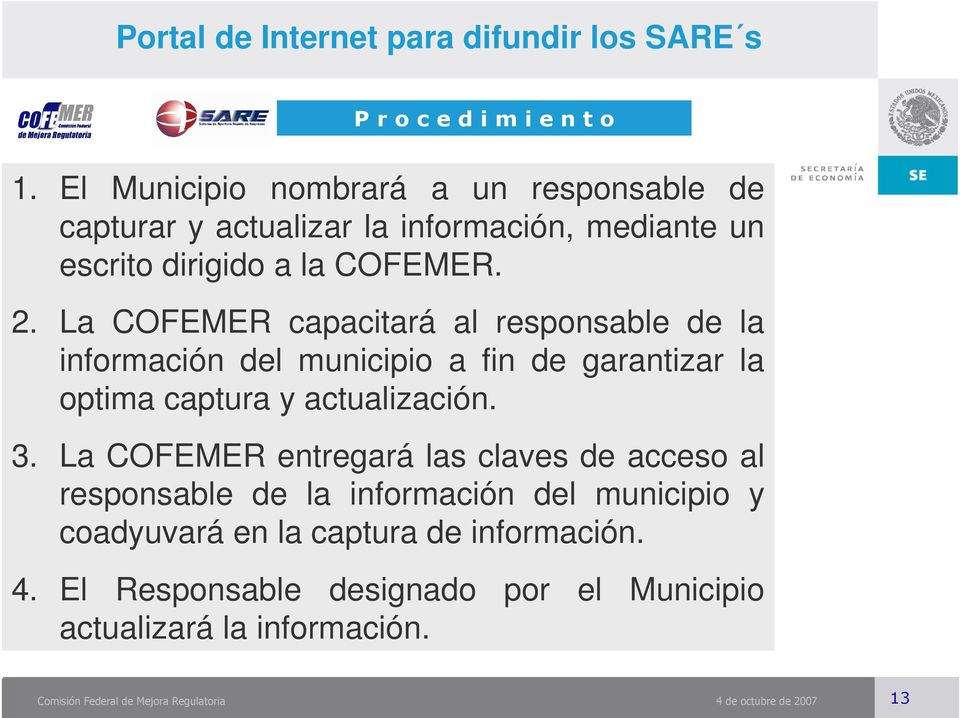 La COFEMER capacitará al responsable de la información del municipio a fin de garantizar la optima captura y actualización. 3.