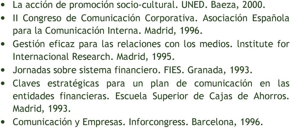 lnstitute for Internacional Research. Madrid, 1995. Jornadas sobre sistema financiero. FIES. Granada, 1993.