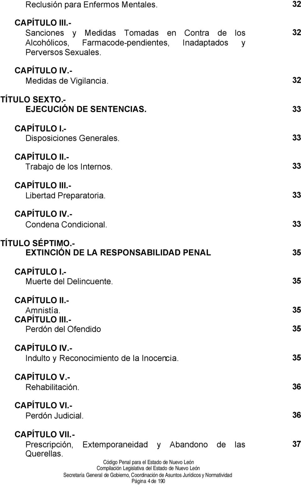 33 CAPÍTULO IV.- Condena Condicional. 33 TÍTULO SÉPTIMO.- EXTINCIÓN DE LA RESPONSABILIDAD PENAL 35 CAPÍTULO I.- Muerte del Delincuente. 35 CAPÍTULO II.- Amnistía. 35 CAPÍTULO III.