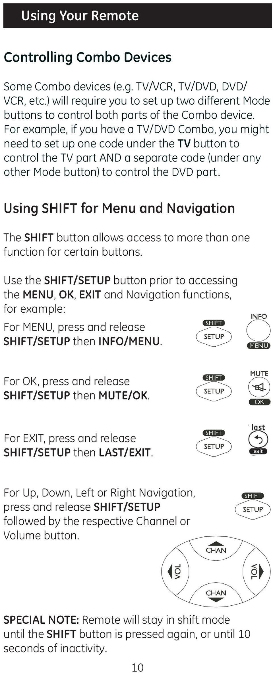 Using SHIFT for Menu and Navigation The SHIFT button allows access to more than one function for certain buttons.