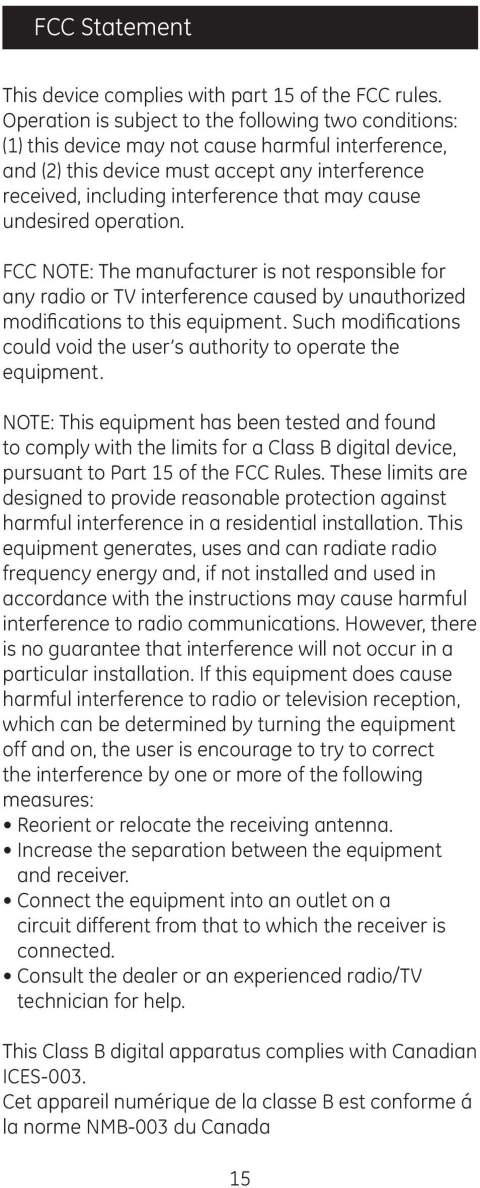 cause undesired operation. FCC NOTE: The manufacturer is not responsible for any radio or TV interference caused by unauthorized modifications to this equipment.
