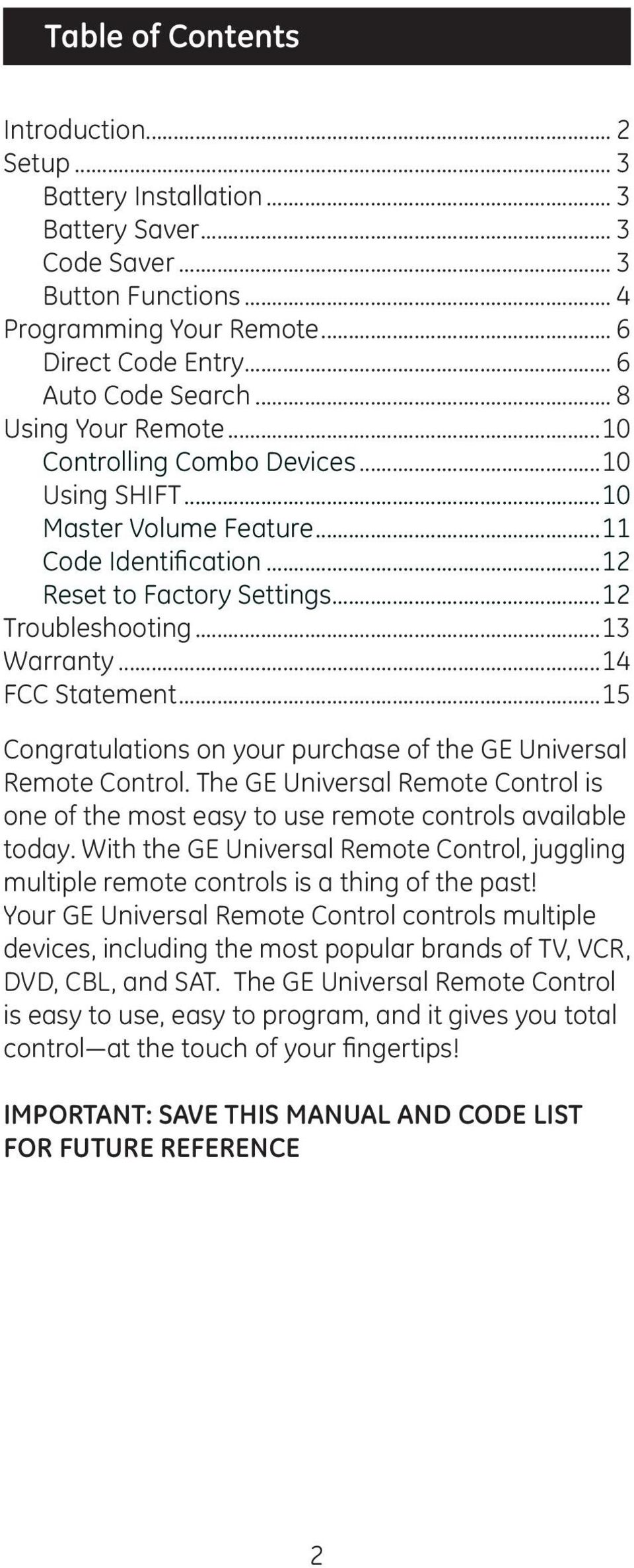 ..14 FCC Statement...15 Congratulations on your purchase of the GE Universal Remote Control. The GE Universal Remote Control is one of the most easy to use remote controls available today.