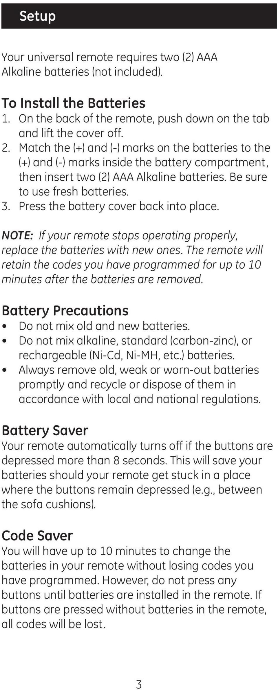 Press the battery cover back into place. NOTE: If your remote stops operating properly, replace the batteries with new ones.