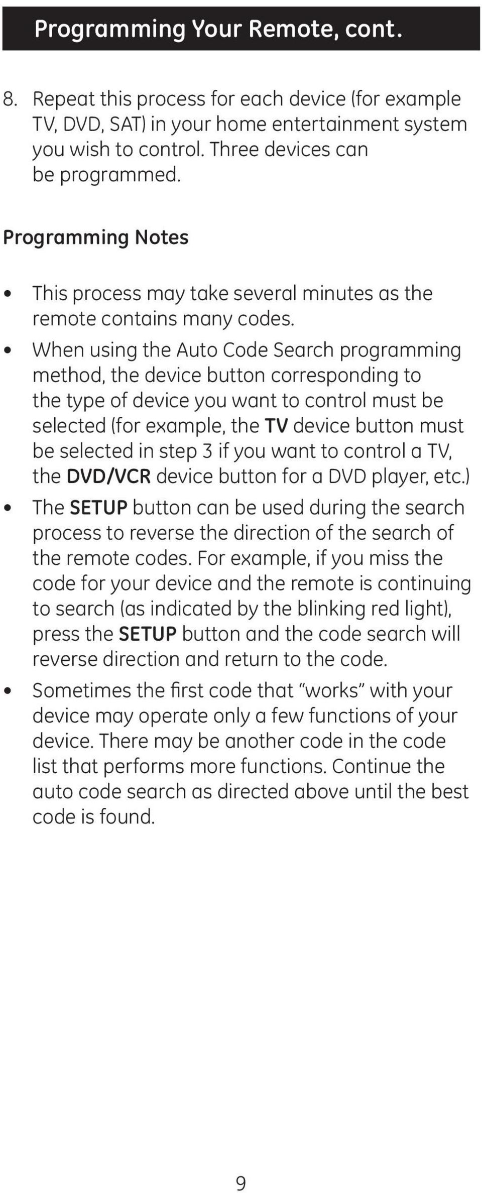 When using the Auto Code Search programming method, the device button corresponding to the type of device you want to control must be selected (for example, the TV device button must be selected in