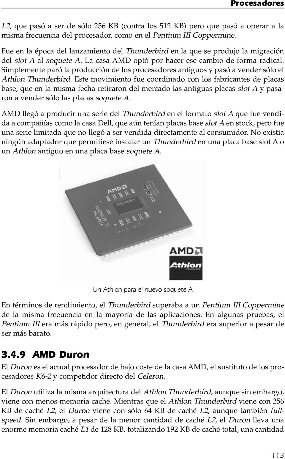 Simplemente paró la producción de los procesadores antiguos y pasó a vender sólo el Athlon Thunderbird.