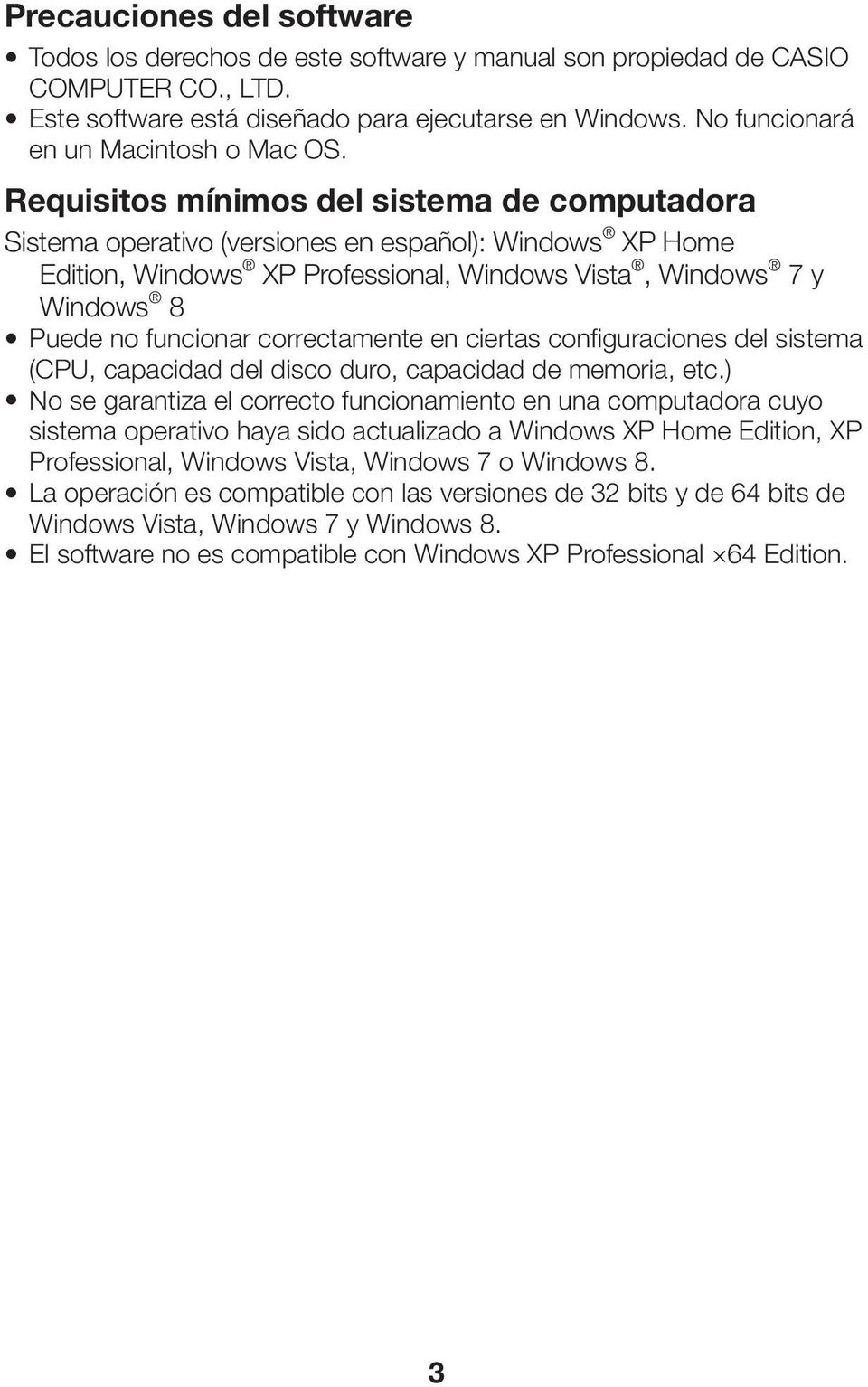 Requisitos mínimos del sistema de computadora Sistema operativo (versiones en español): Windows XP Home Edition, Windows XP Professional, Windows Vista, Windows 7 y Windows 8 Puede no funcionar