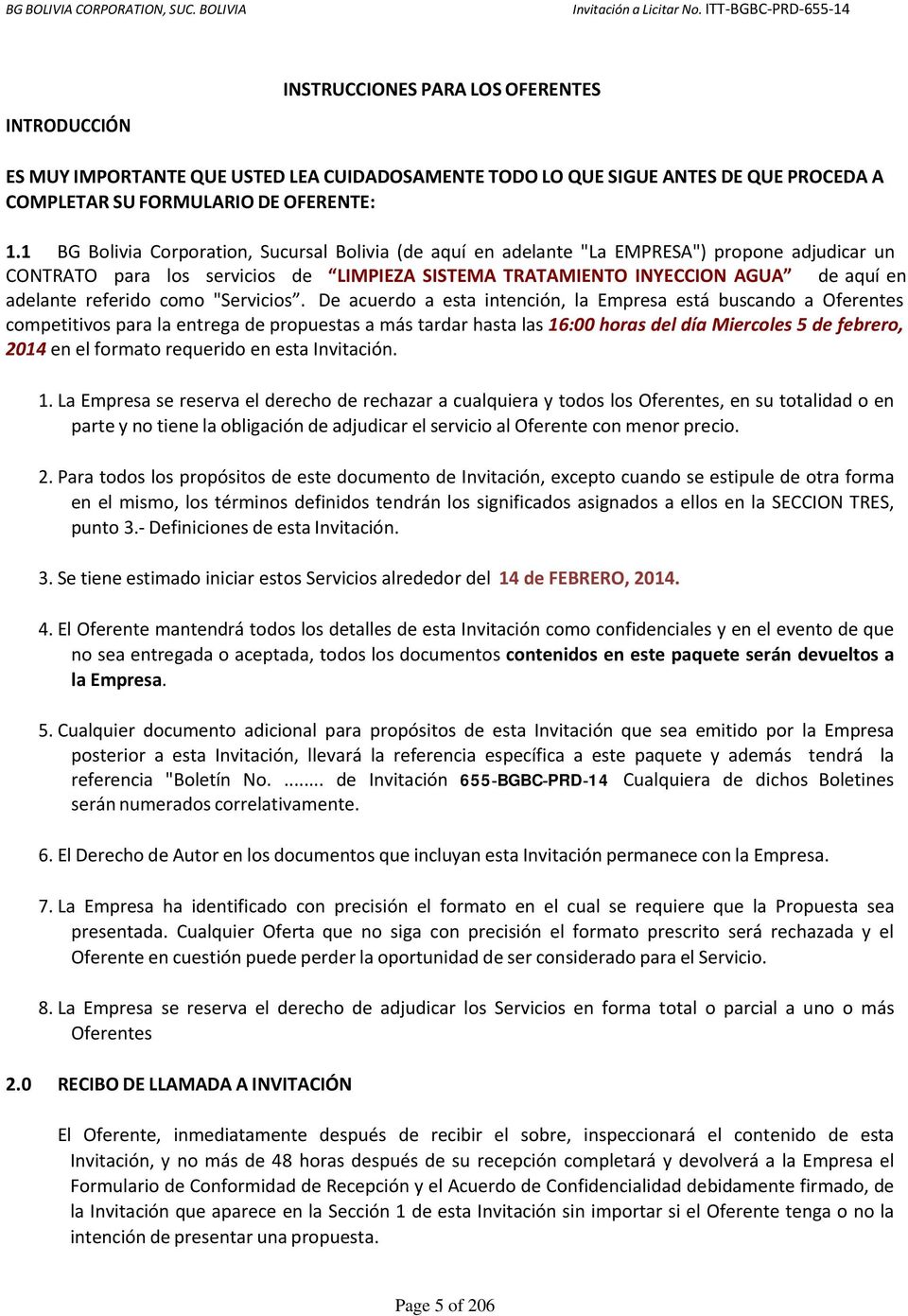 1 BG Bolivia Corporation, Sucursal Bolivia (de aquí en adelante "La EMPRESA") propone adjudicar un CONTRATO para los servicios de LIMPIEZA SISTEMA TRATAMIENTO INYECCION AGUA de aquí en adelante