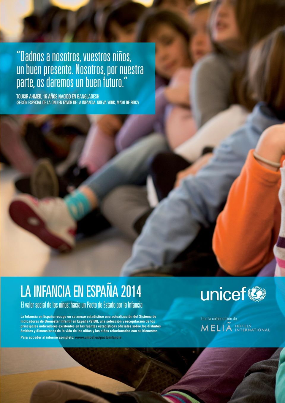NUEVA YORK, MAYO DE 2002) LA INFANCIA EN ESPAÑA 2014 El valor social de los niños: hacia un Pacto de Estado por la Infancia La Infancia en España recoge en su anexo estadístico una