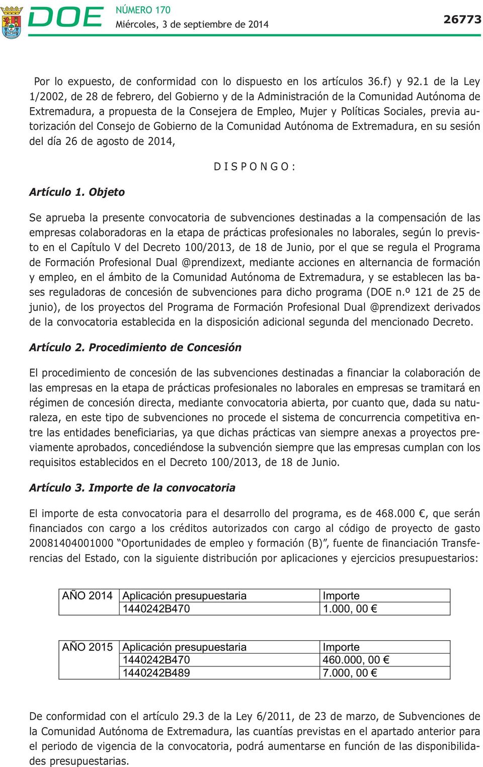 autorización del Consejo de Gobierno de la Comunidad Autónoma de Extremadura, en su sesión del día 26 de agosto de 2014, Artículo 1.