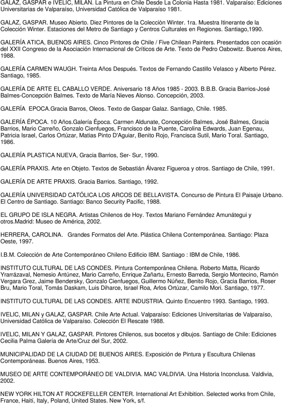 GALERÍA ATICA, BUENOS AIRES. Cinco Pintores de Chile / Five Chilean Painters. Presentados con ocasión del XXII Congreso de la Asociación Internacional de Críticos de Arte. Texto de Pedro Oabowitz.