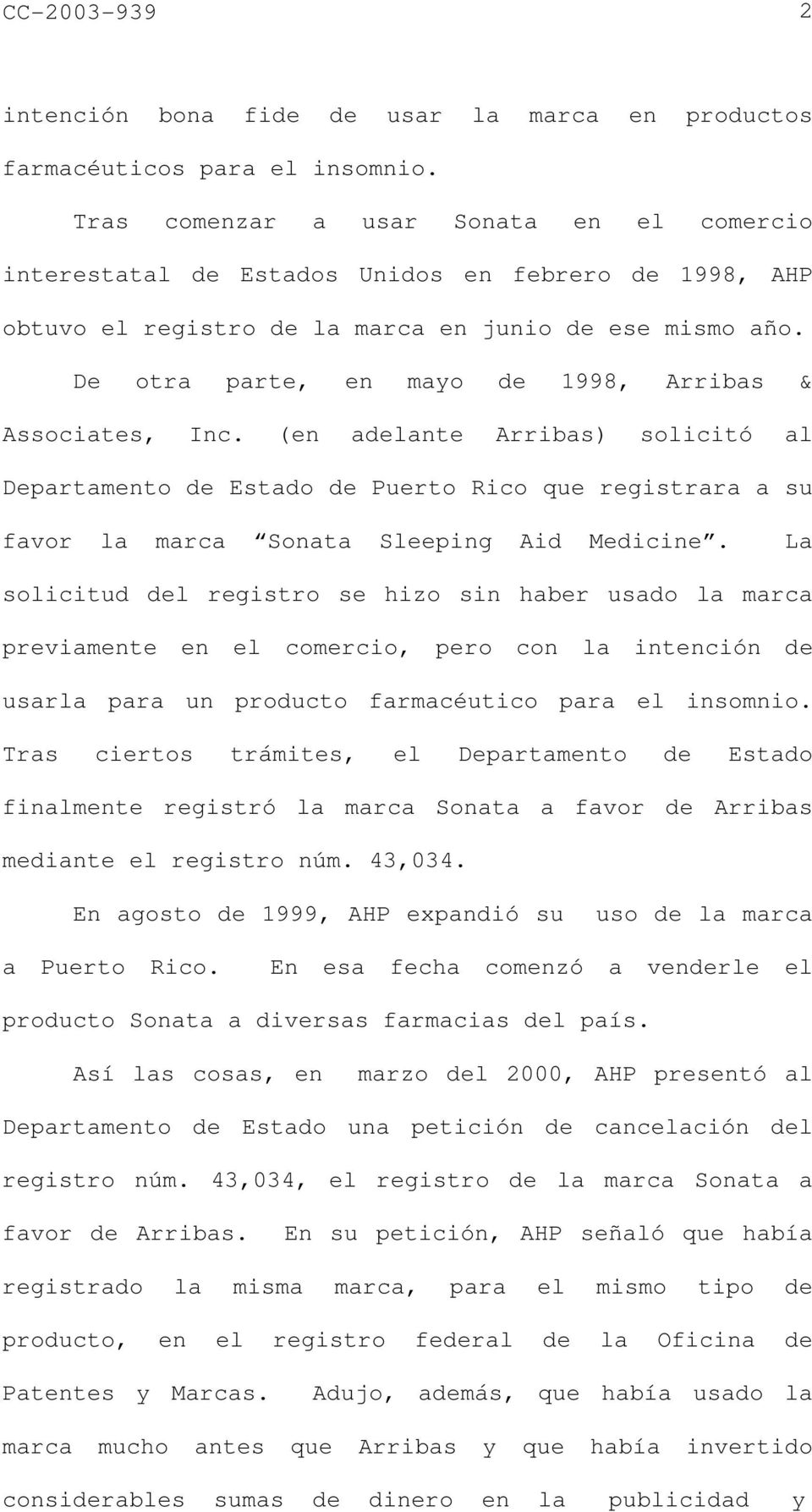 De otra parte, en mayo de 1998, Arribas & Associates, Inc. (en adelante Arribas) solicitó al Departamento de Estado de Puerto Rico que registrara a su favor la marca Sonata Sleeping Aid Medicine.