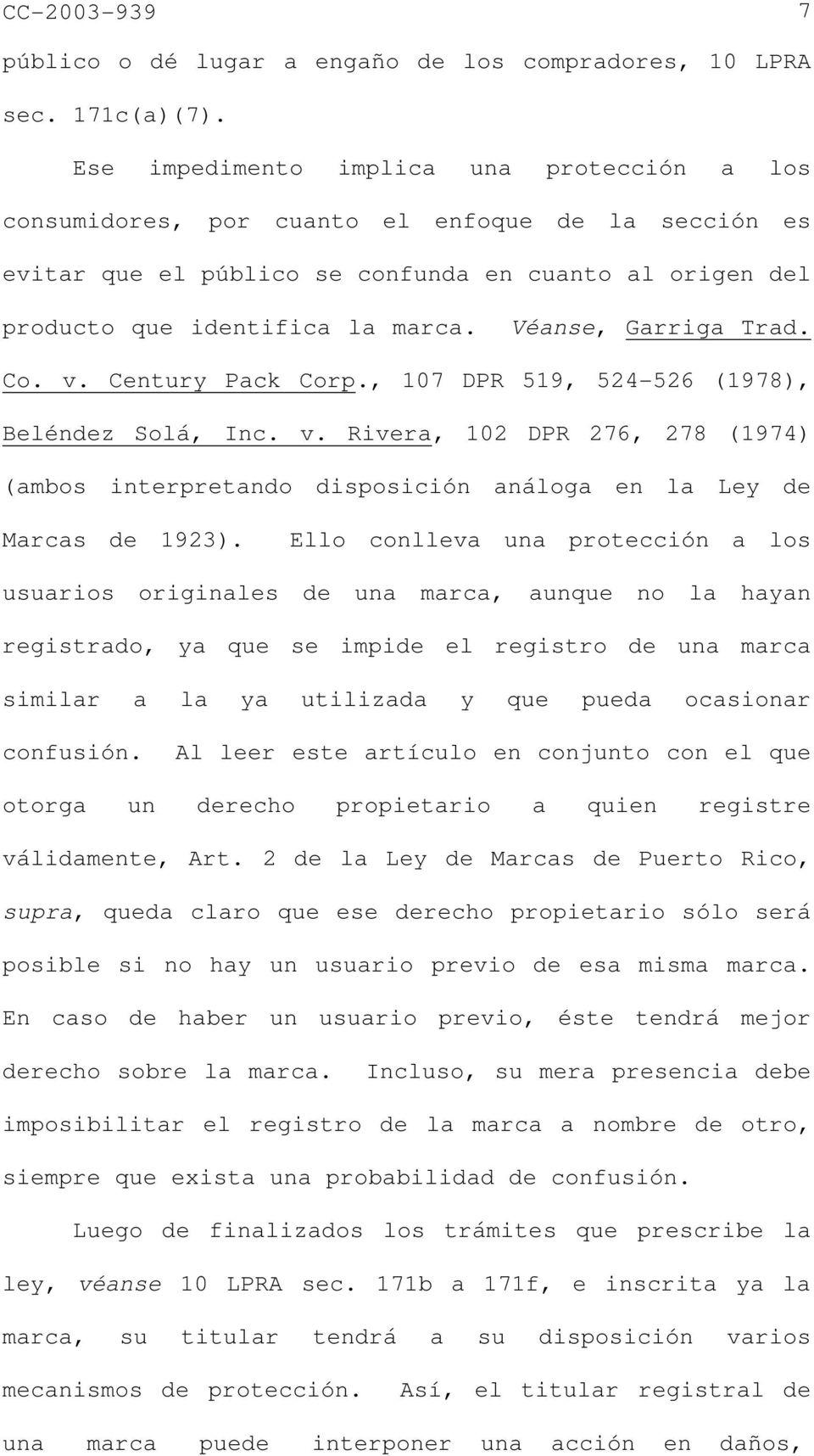 Véanse, Garriga Trad. Co. v. Century Pack Corp., 107 DPR 519, 524-526 (1978), Beléndez Solá, Inc. v. Rivera, 102 DPR 276, 278 (1974) (ambos interpretando disposición análoga en la Ley de Marcas de 1923).