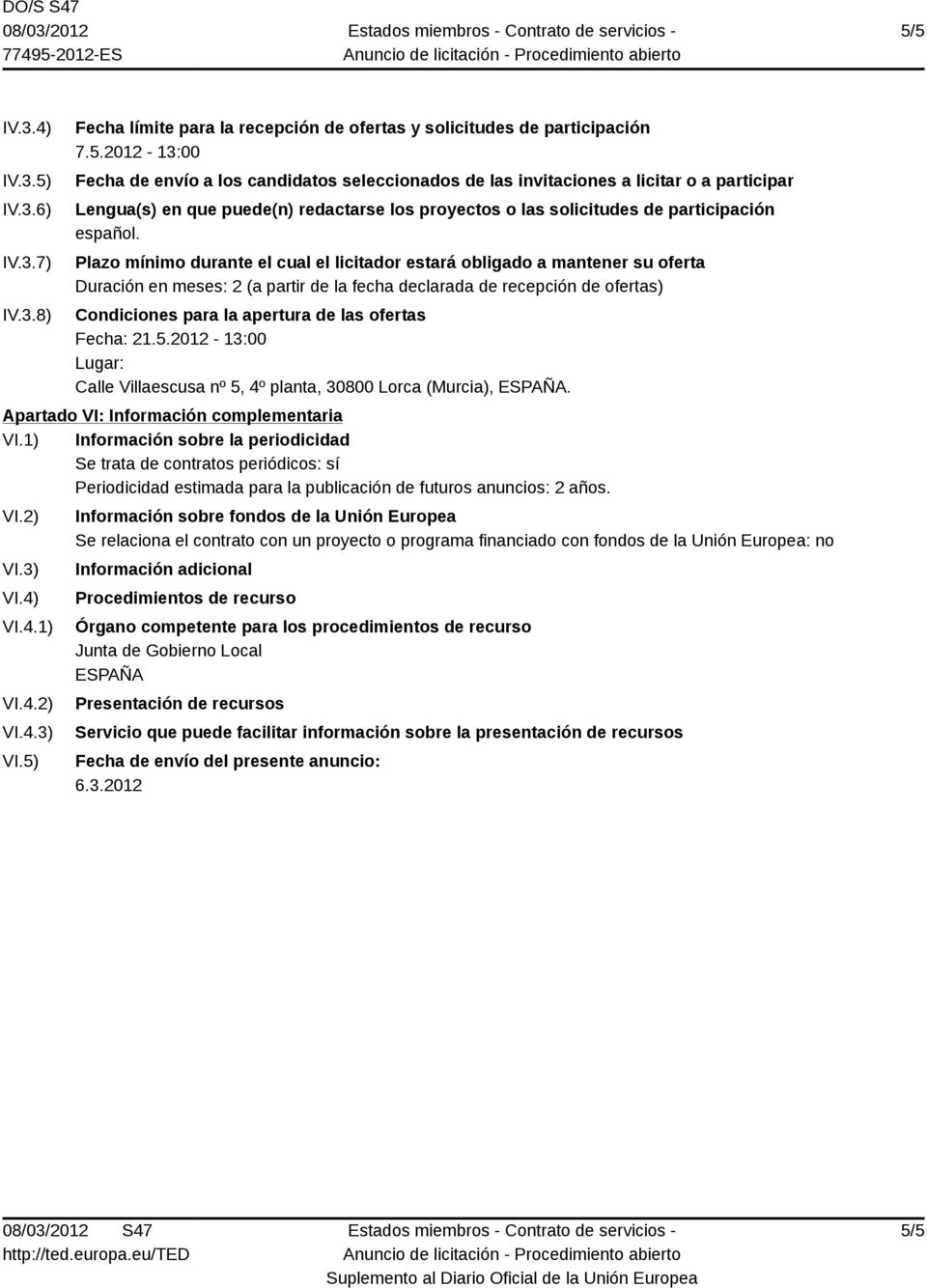 ofertas Fecha: 21.5.2012-13:00 Lugar: Calle Villaescusa nº 5, 4º planta, (Murcia),. Apartado VI: Información complementaria VI.