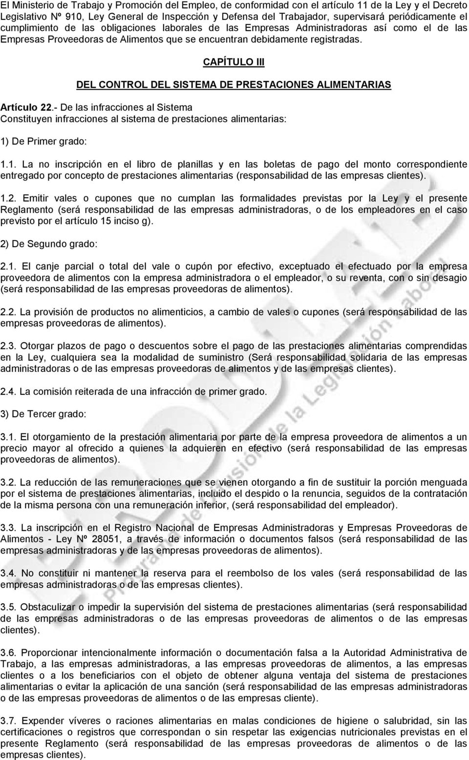 CAPÍTULO III DEL CONTROL DEL SISTEMA DE PRESTACIONES ALIMENTARIAS Artículo 22.- De las infracciones al Sistema Constituyen infracciones al sistema de prestaciones alimentarias: 1) De Primer grado: 1.