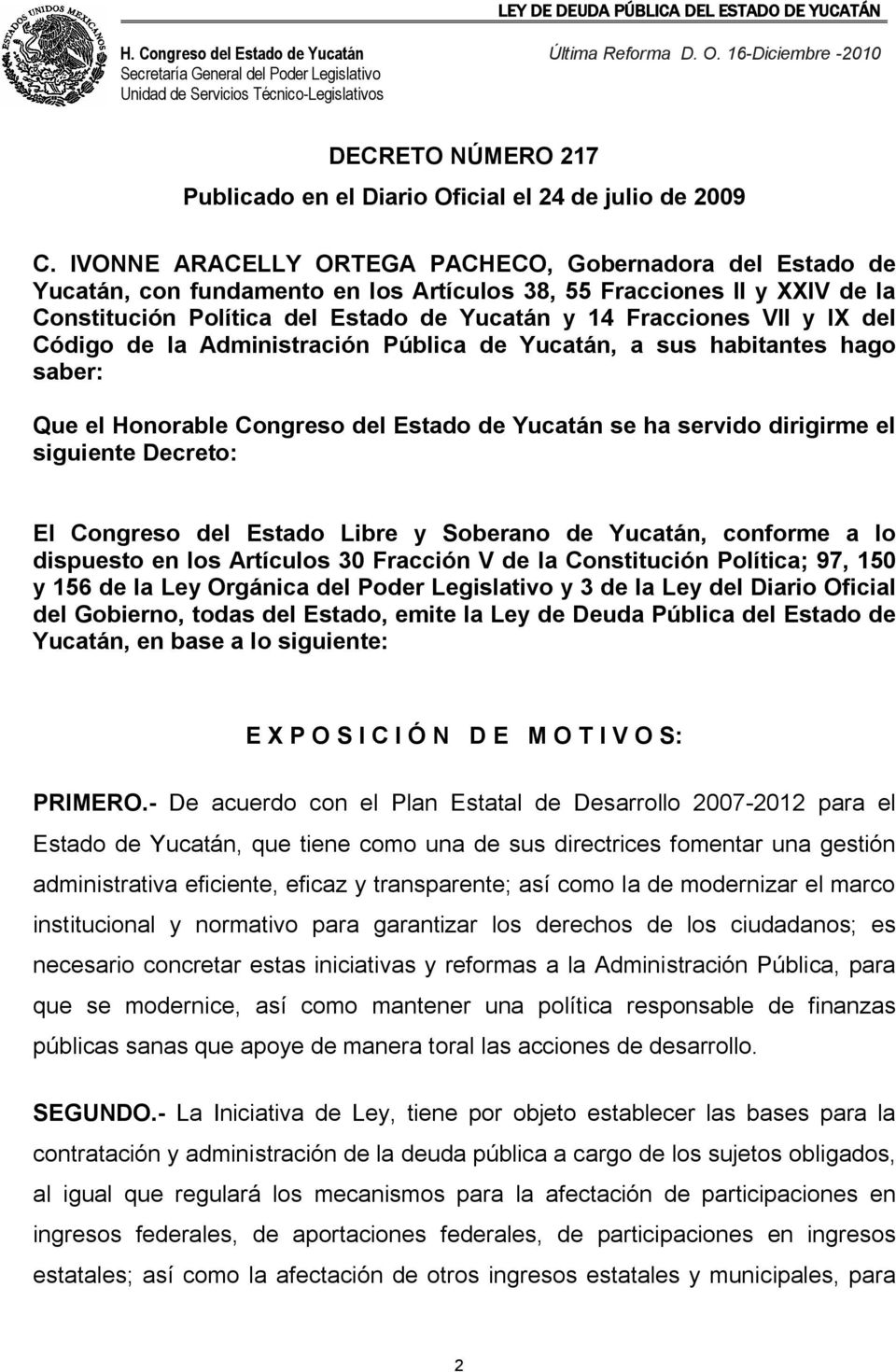 IX del Código de la Administración Pública de Yucatán, a sus habitantes hago saber: Que el Honorable Congreso del Estado de Yucatán se ha servido dirigirme el siguiente Decreto: El Congreso del