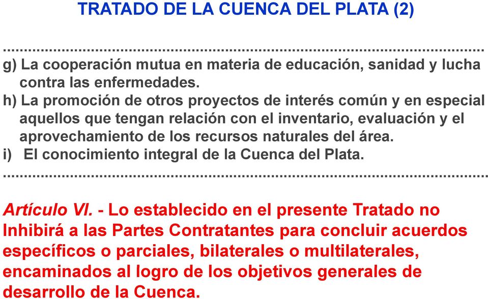 recursos naturales del área. i) El conocimiento integral de la Cuenca del Plata.... Artículo VI.