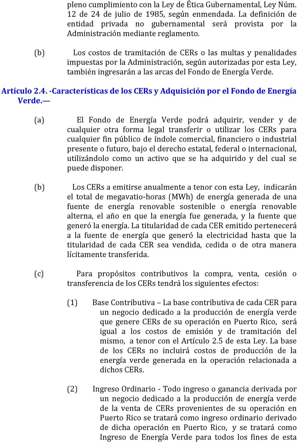 (b) Los costos de tramitación de CERs o las multas y penalidades impuestas por la Administración, según autorizadas por esta Ley, también ingresarán a las arcas del Fondo de Energía Verde. Artículo 2.