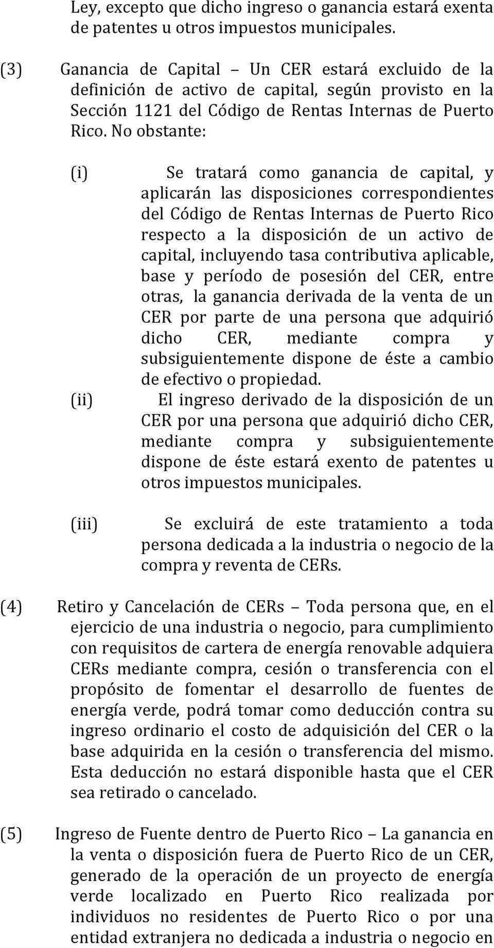 No obstante: (i) (ii) (iii) Se tratará como ganancia de capital, y aplicarán las disposiciones correspondientes del Código de Rentas Internas de Puerto Rico respecto a la disposición de un activo de